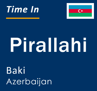 Current local time in Pirallahi, Baki, Azerbaijan
