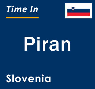 Current local time in Piran, Slovenia