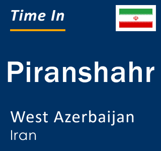 Current time in Piranshahr, West Azerbaijan, Iran