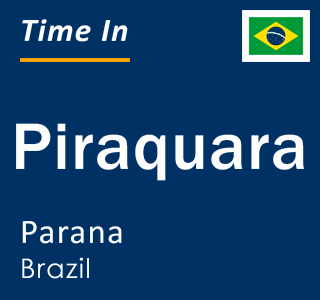 Current local time in Piraquara, Parana, Brazil