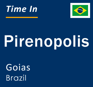 Current local time in Pirenopolis, Goias, Brazil