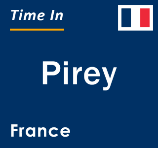 Current local time in Pirey, France