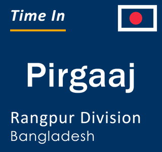 Current local time in Pirgaaj, Rangpur Division, Bangladesh