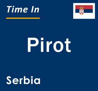 Current local time in Pirot, Serbia