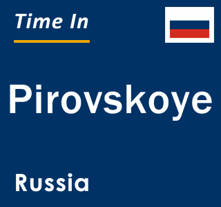 Current local time in Pirovskoye, Russia