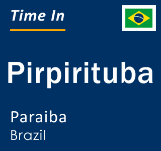 Current local time in Pirpirituba, Paraiba, Brazil