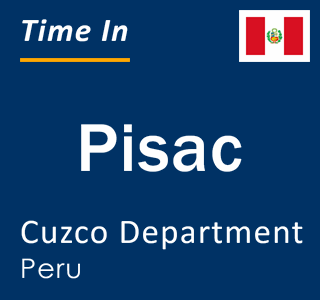 Current local time in Pisac, Cuzco Department, Peru