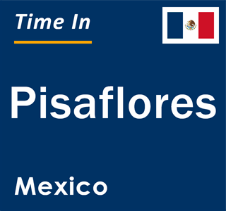 Current local time in Pisaflores, Mexico