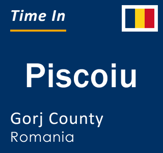 Current local time in Piscoiu, Gorj County, Romania