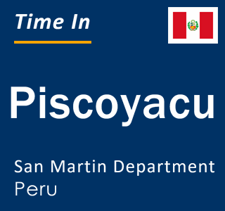 Current local time in Piscoyacu, San Martin Department, Peru