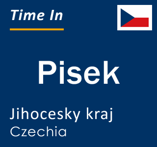 Current local time in Pisek, Jihocesky kraj, Czechia