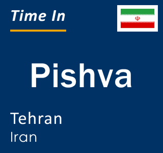 Current local time in Pishva, Tehran, Iran