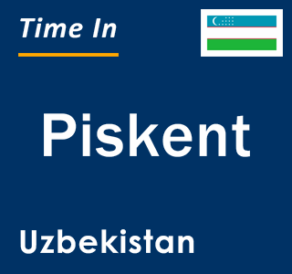 Current local time in Piskent, Uzbekistan