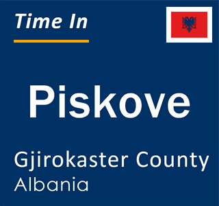 Current local time in Piskove, Gjirokaster County, Albania