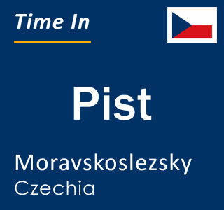 Current local time in Pist, Moravskoslezsky, Czechia