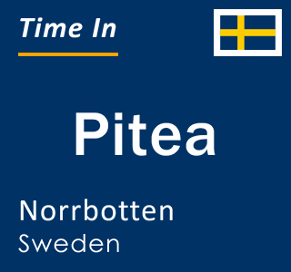 Current local time in Pitea, Norrbotten, Sweden