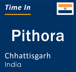 Current local time in Pithora, Chhattisgarh, India