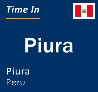 Current time in Piura, Piura, Peru