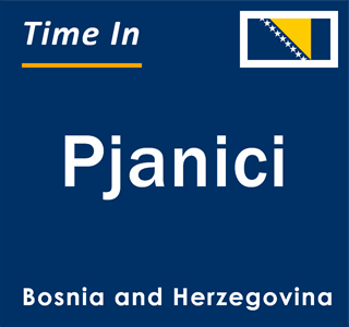 Current local time in Pjanici, Bosnia and Herzegovina