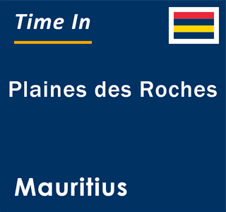 Current local time in Plaines des Roches, Mauritius