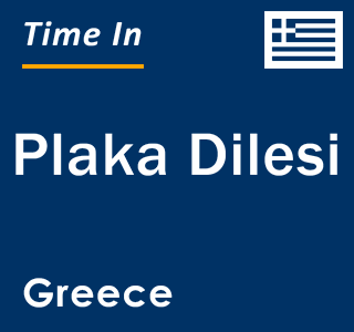 Current local time in Plaka Dilesi, Greece