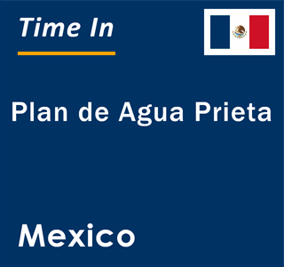 Current local time in Plan de Agua Prieta, Mexico