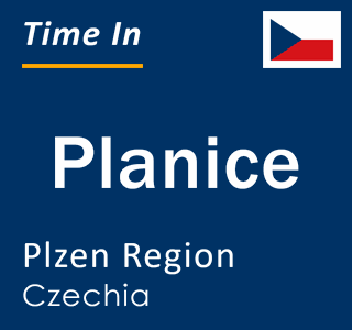 Current local time in Planice, Plzen Region, Czechia