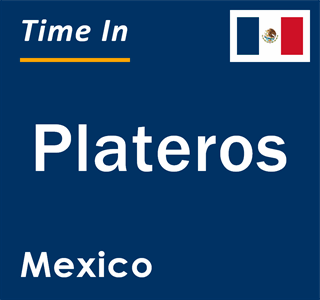 Current local time in Plateros, Mexico