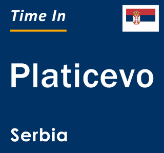 Current local time in Platicevo, Serbia