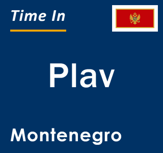 Current local time in Plav, Montenegro