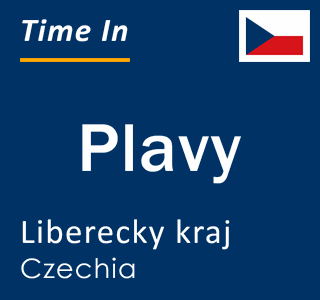 Current local time in Plavy, Liberecky kraj, Czechia