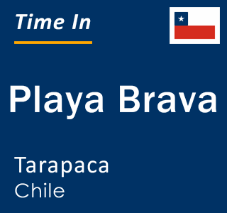 Current local time in Playa Brava, Tarapaca, Chile
