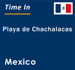 Current local time in Playa de Chachalacas, Mexico