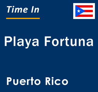 Current local time in Playa Fortuna, Puerto Rico