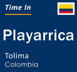 Current local time in Playarrica, Tolima, Colombia