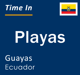 Current local time in Playas, Guayas, Ecuador