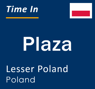 Current local time in Plaza, Lesser Poland, Poland