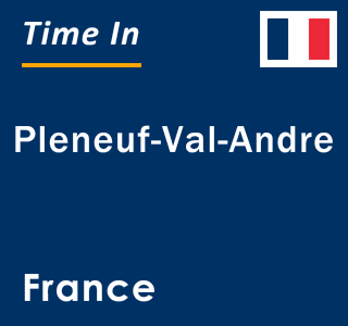 Current local time in Pleneuf-Val-Andre, France