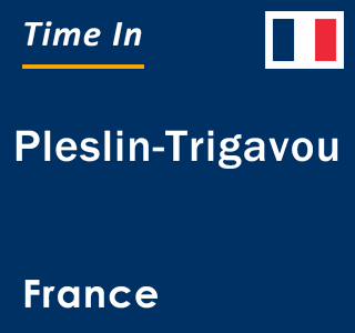 Current local time in Pleslin-Trigavou, France