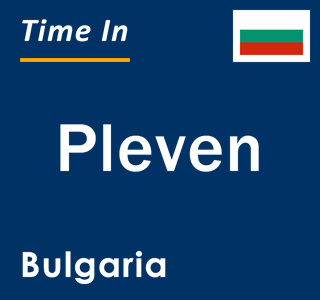 Current local time in Pleven, Bulgaria
