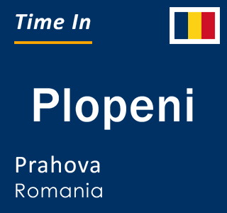 Current local time in Plopeni, Prahova, Romania