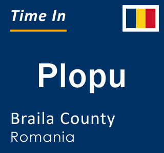 Current local time in Plopu, Braila County, Romania