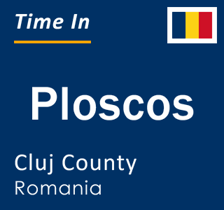 Current local time in Ploscos, Cluj County, Romania