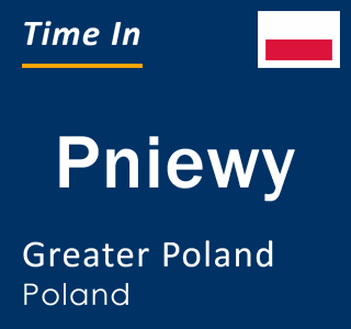 Current local time in Pniewy, Greater Poland, Poland