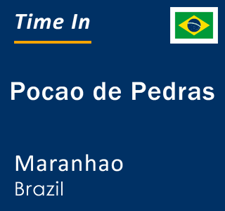 Current local time in Pocao de Pedras, Maranhao, Brazil