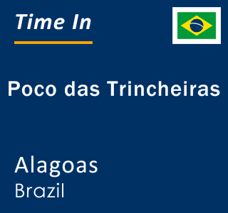 Current local time in Poco das Trincheiras, Alagoas, Brazil