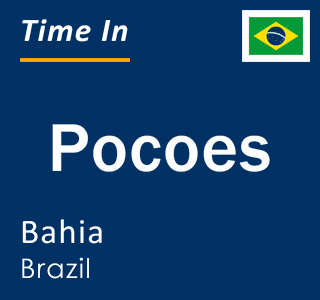 Current local time in Pocoes, Bahia, Brazil