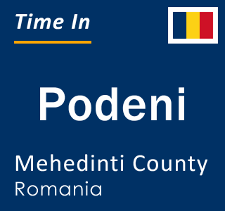 Current local time in Podeni, Mehedinti County, Romania