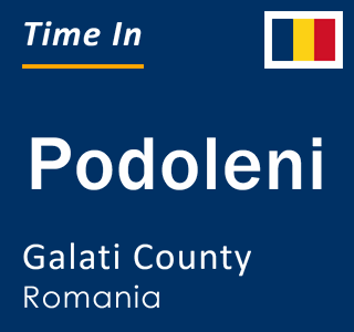 Current local time in Podoleni, Galati County, Romania