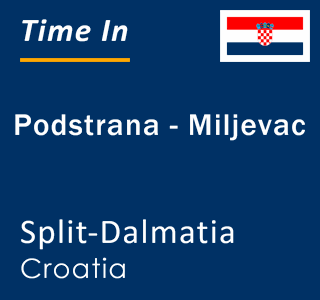 Current local time in Podstrana - Miljevac, Split-Dalmatia, Croatia